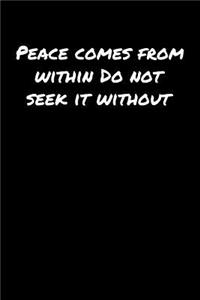 Peace Comes From Within Do Not Seek It Without�