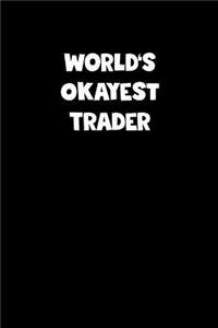 World's Okayest Trader Notebook - Trader Diary - Trader Journal - Funny Gift for Trader