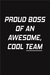Proud Boss Of An Awesome, Cool Team
