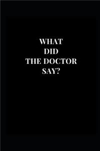 What Did The Doctor Say?