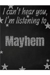 I can't hear you, I'm listening to Mayhem creative writing lined notebook