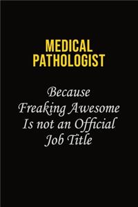 Medical Pathologist Because Freaking Awesome Is Not An Official Job Title