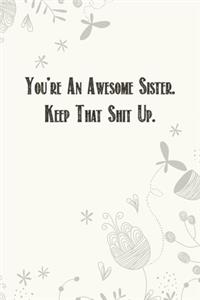 You're An Awesome Sister. Keep That Shit Up.