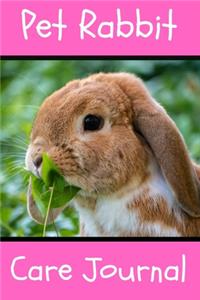 Pet Rabbit Care Journal: Custom Personalized Fun Kid-Friendly Daily Rabbit Log Book to Look After All Your Small Pet's Needs. Great For Recording Feeding, Water, Cleaning & 