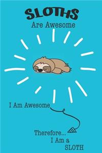 Sloths Are Awesome I Am Awesome Therefore I Am a Sloth