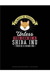 Always Be Yourself Unless You Can Be A Shiba Inu Then Be A Shiba Inu: Hexagonal Graph Paper Notebook - 1/2 Inch Hexagons