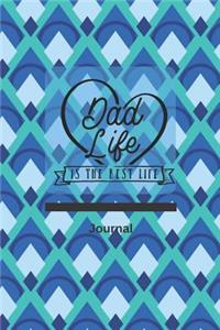 Dad Life Is the Best Life Journal
