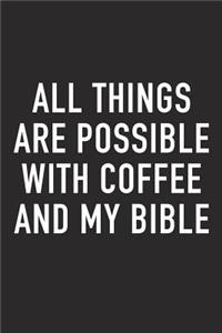 All Things Are Possible with Coffee and My Bible