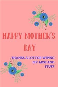 Happy Mother's Day, Thanks a Lot for Wiping My Arse