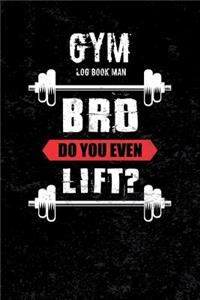 Gym Log Book Man Bro Do You Even Lift