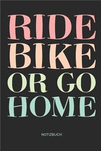 Ride Bike or go Home - Notizbuch