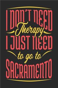 I Don't Need Therapy I Just Need To Go To Sacramento: Sacramento Notebook Sacramento Vacation Journal Handlettering Diary I Logbook 110 Journal Paper Pages Sacramento Buch 6 x 9