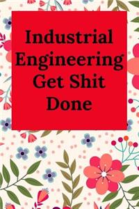 Industrial Engineering Get Shit Done