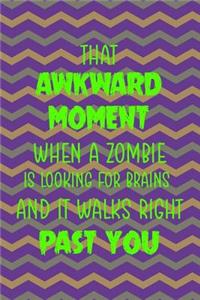 That Akward Moment When A Zombie Is Looking For Brains And It Walks Right Past You