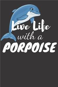 Live Life with a Porpoise