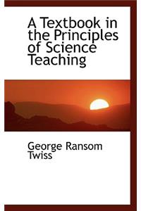 A Textbook in the Principles of Science Teaching