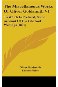 The Miscellaneous Works of Oliver Goldsmith V1