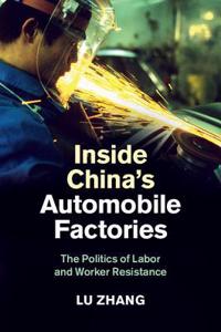 Inside China's Automobile Factories: The Politics of Labor and Worker Resistance