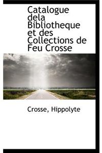 Catalogue Dela Bibliotheque Et Des Collections de Feu Crosse