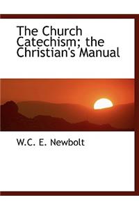 The Church Catechism; The Christian's Manual