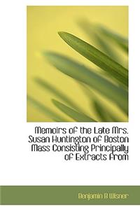 Memoirs of the Late Mrs. Susan Huntington of Boston Mass Consisting Principally of Extracts from