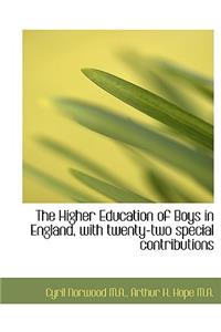 The Higher Education of Boys in England, with Twenty-Two Special Contributions