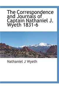Correspondence and Journals of Captain Nathaniel J. Wyeth 1831-6