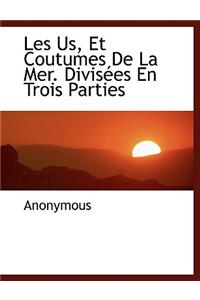 Les Us, Et Coutumes de La Mer. Divisees En Trois Parties