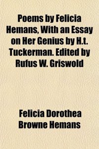 Poems by Felicia Hemans, with an Essay on Her Genius by H.T. Tuckerman. Edited by Rufus W. Griswold