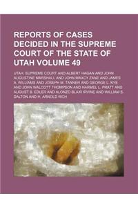 Reports of Cases Decided in the Supreme Court of the State of Utah Volume 49