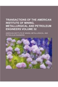 Transactions of the American Institute of Mining, Metallurgical and Petroleum Engineers Volume 32