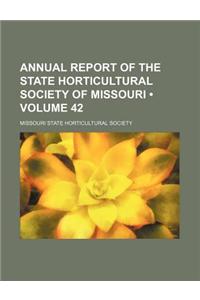 Annual Report of the State Horticultural Society of Missouri (Volume 42)
