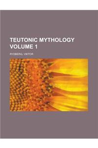 Teutonic Mythology Volume 1