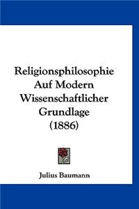 Religionsphilosophie Auf Modern Wissenschaftlicher Grundlage (1886)