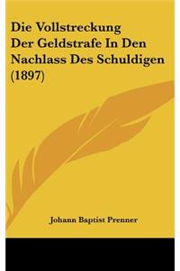 Die Vollstreckung Der Geldstrafe in Den Nachlass Des Schuldigen (1897)