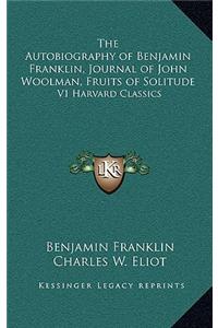 Autobiography of Benjamin Franklin, Journal of John Woolman, Fruits of Solitude