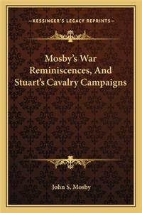 Mosby's War Reminiscences, and Stuart's Cavalry Campaigns