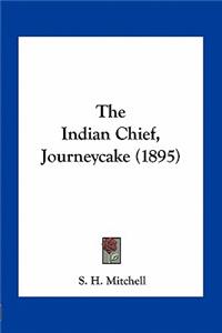 The Indian Chief, Journeycake (1895)
