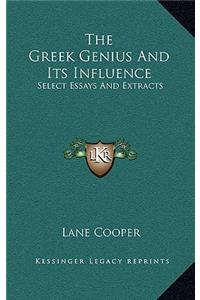 The Greek Genius and Its Influence: Select Essays and Extracts