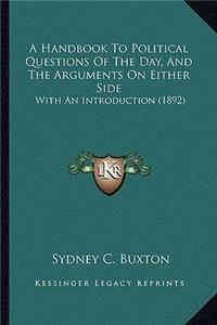 A Handbook to Political Questions of the Day, and the Arguments on Either Side