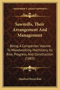 Sawmills, Their Arrangement and Management