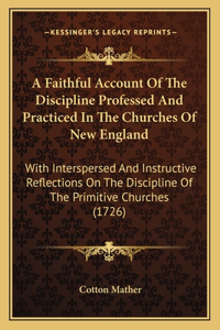 Faithful Account of the Discipline Professed and Practiced in the Churches of New England