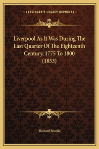 Liverpool as It Was During the Last Quarter of the Eighteenth Century, 1775 to 1800 (1853)