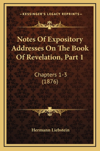 Notes of Expository Addresses on the Book of Revelation, Part 1