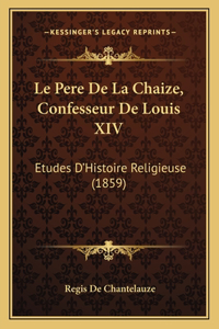 Le Pere De La Chaize, Confesseur De Louis XIV