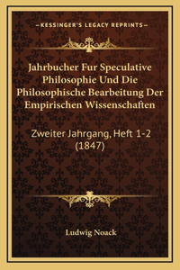 Jahrbucher Fur Speculative Philosophie Und Die Philosophische Bearbeitung Der Empirischen Wissenschaften