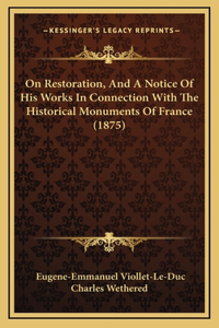 On Restoration, And A Notice Of His Works In Connection With The Historical Monuments Of France (1875)