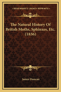 The Natural History Of British Moths, Sphinxes, Etc. (1836)