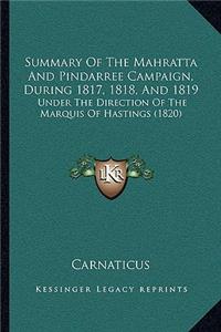 Summary Of The Mahratta And Pindarree Campaign, During 1817, 1818, And 1819