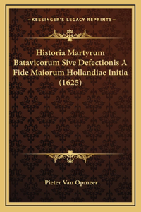 Historia Martyrum Batavicorum Sive Defectionis A Fide Maiorum Hollandiae Initia (1625)
